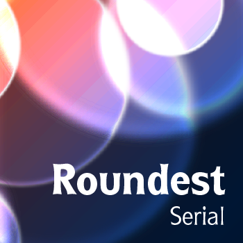 Roundest+Serial